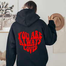 Load image into Gallery viewer, You are always Loved - Love Hoodie- Words on back Hoodie- Custom Valentines Hoodie- Always Loved - Inspiring Gift - Trending - Gift for her
